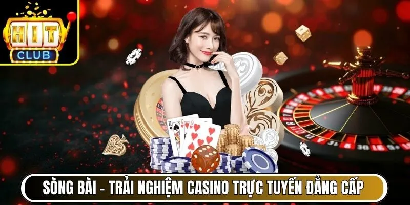 Sòng Bài – Trải nghiệm casino trực tuyến siêu đẳng cấp